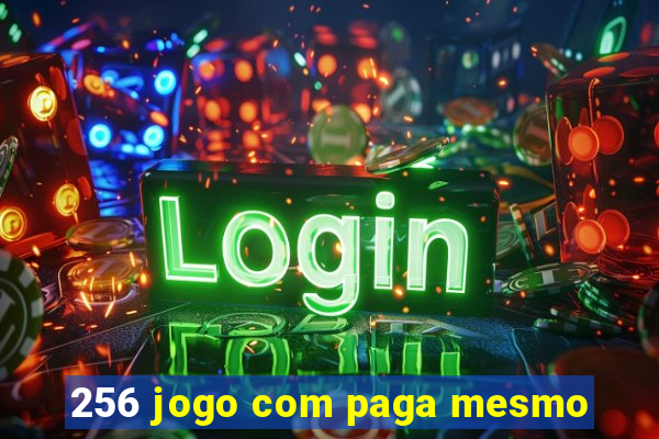 256 jogo com paga mesmo